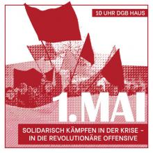 Solidarisch kämpfen in der Krise - In die revolutionäre Offensive! Auf die Straße am 1. Mai! 10 Uhr DGB-Haus München